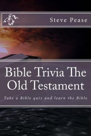 Kniha Bible Trivia The Old Testament: Take a Bible quiz and learn the Bible Steve Pease