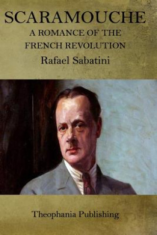 Kniha Scaramouche: A Romance of the French Revolution Rafael Sabatini