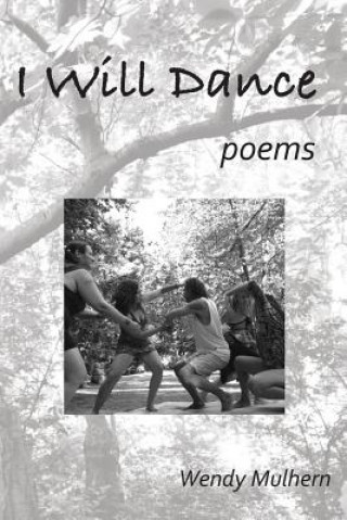 Libro I Will Dance: poems Wendy Mulhern