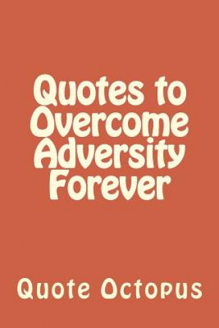 Kniha Quotes to Overcome Adversity Forever Quote Octopus