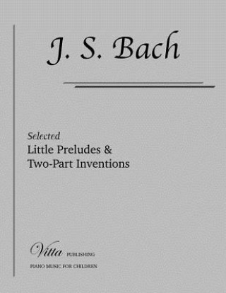 Kniha Little Preludes & Two-Part Inventions: Selected pieces Johann Sebastian Bach