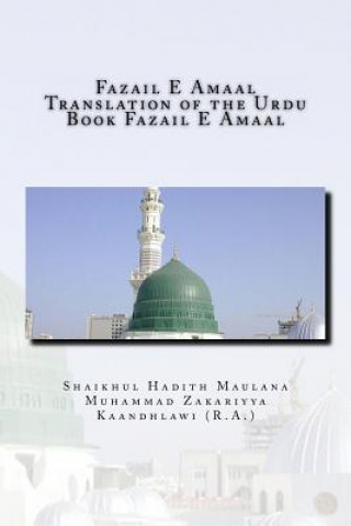 Knjiga Fazail E Amaal - Translation of the Urdu Book Fazail E Amaal: All Parts in One Book MR Shaikhul Hadith Zakariyya Kaandhlawi