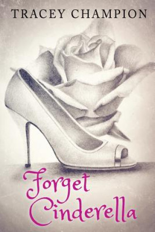 Knjiga Forget Cinderella Tracey Champion
