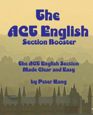 Carte The ACT English Section Booster: Increase your ACT English Section Score 4+ Points MR Peter Kang