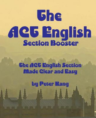 Buch The ACT English Section Booster: Increase your ACT English Section Score 4+ Points MR Peter Kang