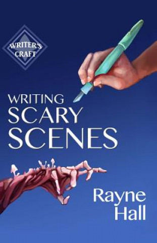 Carte Writing Scary Scenes: Professional Techniques for Thrillers, Horror and Other Exciting Fiction Rayne Hall