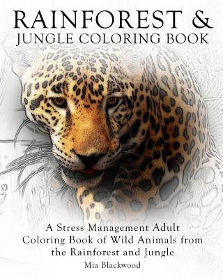 Kniha Rainforest & Jungle Coloring Book: A Stress Management Adult Coloring Book of Wild Animals from the Rainforest and Jungle Mia Blackwood