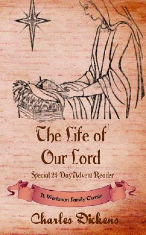 Книга The Life of Our Lord (annotated): Special 24-Day Advent Reader Charles Dickens