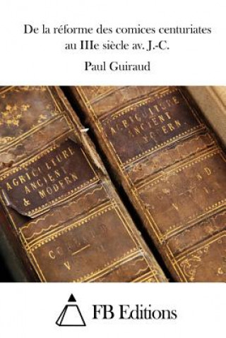 Kniha De la réforme des comices centuriates au IIIe si?cle av. J.-C. Paul Guiraud