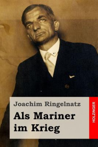 Kniha Als Mariner im Krieg Joachim Ringelnatz