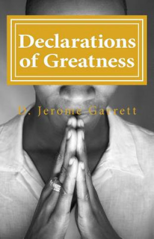 Książka Declarations of Greatness: Your world is framed by the words you speak... D Jerome Garrett