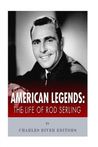 Könyv American Legends: The Life of Rod Serling Charles River Editors