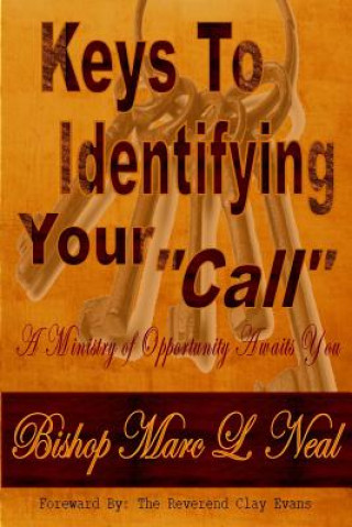 Knjiga Keys To Identifying Your "Call": A Ministry of Opportunity Awaits You! Bishop Marc L Neal