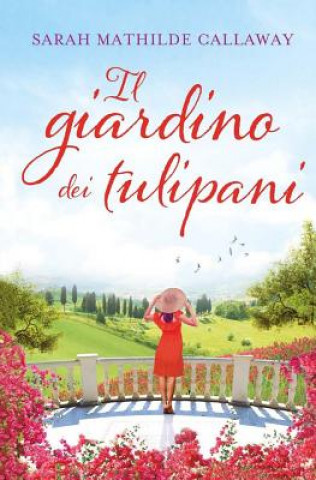 Knjiga Il Giardino dei Tulipani Sarah Mathilde Callaway