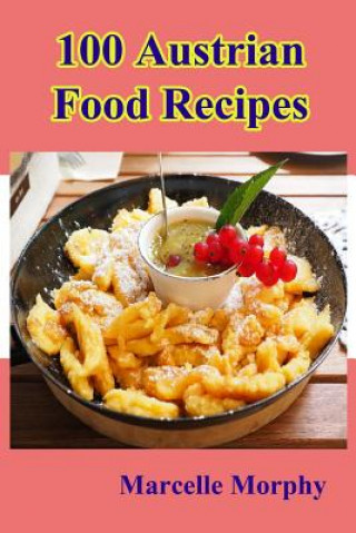 Kniha 100 Austrian Food Recipes Marcelle Morphy