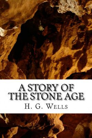 Kniha A Story of the Stone Age H G Wells