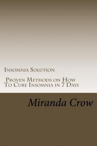 Könyv Insomnia Solution: Proven Methods on How To Cure Insomnia in 7 Days Miranda Crow