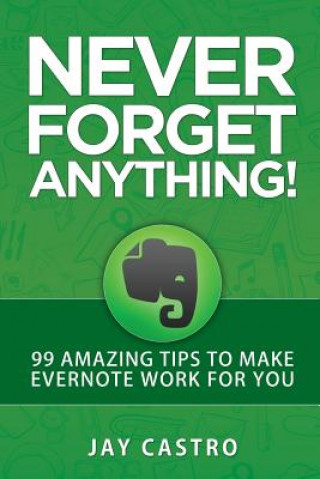 Buch Never Forget Anything!: 99 Amazing Tips to Make Evernote work for you Jay Castro