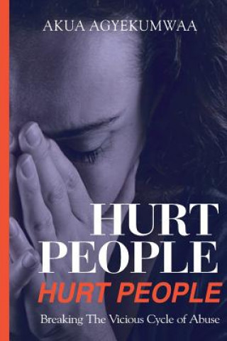 Książka Hurt People Hurt People: Breaking the vicious cycle of abuse Akua Agyekumwaa