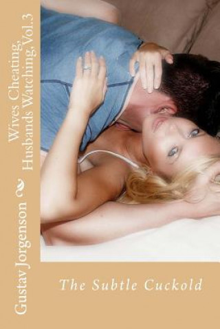 Carte Wives Cheating, Husbands Watching, Vol.3: The Subtle Cuckold Gustav Jorgenson