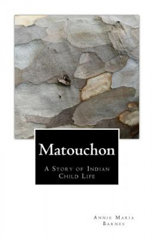 Kniha Matouchon: A Story of Indian Child Life Annie Maria Barnes