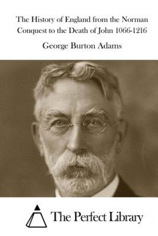 Carte The History of England from the Norman Conquest to the Death of John 1066-1216 George Burton Adams