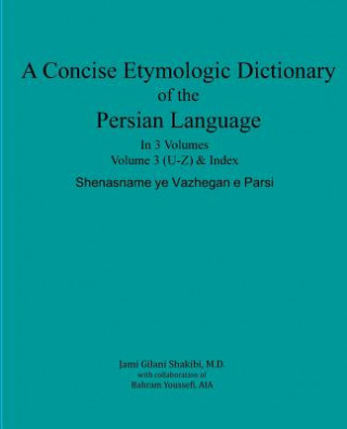 Kniha A Concise Etymologic Dictionary of the Persian Language: Volume III Jami Gilani Shakibi M D