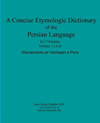 Kniha A Concise Etymologic Dictionary of the Persian Language: Volume 1 Jami Gilani Shakibi M D