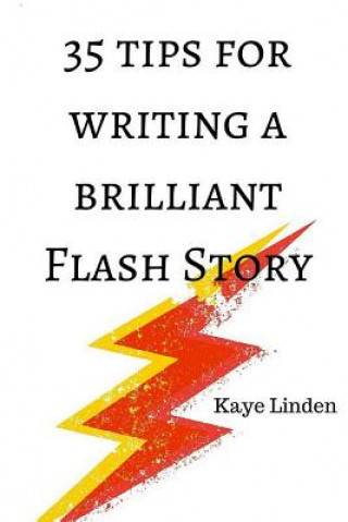 Könyv 35 Tips for Writing a Brilliant Flash Story: a manual for writing flash fiction and nonfiction Kaye Linden