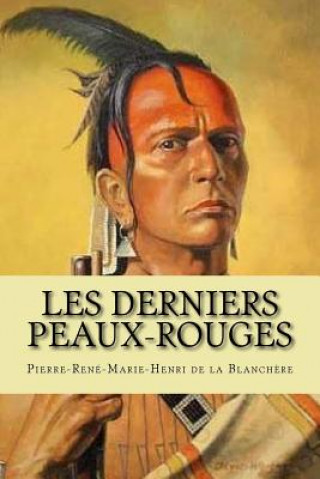 Kniha Les derniers Peaux-Rouges M Pierre-Rene-Marie-He De La Blanchere