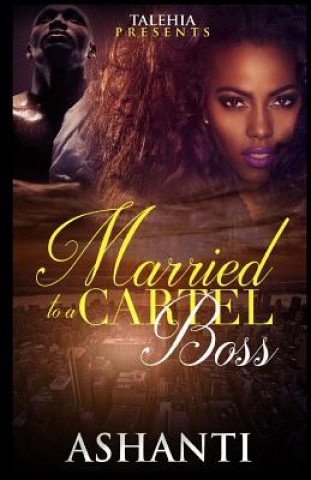 Könyv Married to a Cartel Boss Ashanti
