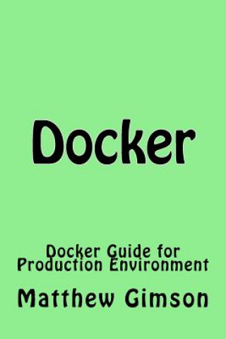 Kniha Docker: Docker Guide for Production Environment Matthew Gimson