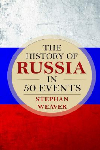 Kniha History of Russia in 50 Events Stephan Weaver