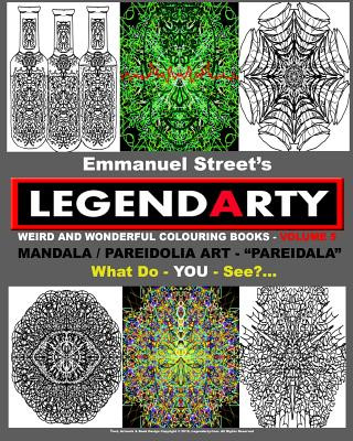 Könyv Legendarty: Weird And Wonderful Colouring / Coloring Books. What Do YOU See?: Superb Mandala Art Designs - Featuring Pareidolia - Emmanuel Street