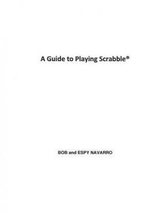 Kniha A Guide to Playing Scrabble Bob and Espy Navarro