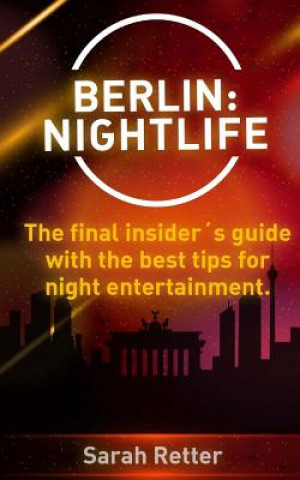 Könyv Berlin: Nightlife: The final insider's guide written by locals in-the-know with the best tips for night entertainment Sarah Retter