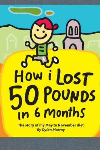 Книга How I Lost 50 Pounds in 6 Months: The Story of My May-November Diet Dylan Murray