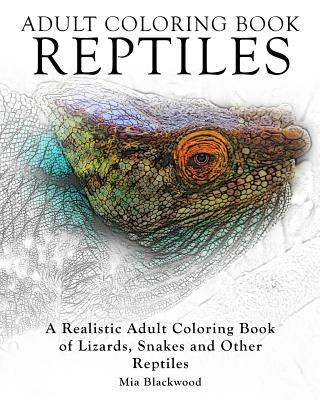 Kniha Adult Coloring Books Reptiles: A Realistic Adult Coloring Book of Lizards, Snakes and Other Reptiles Mia Blackwood