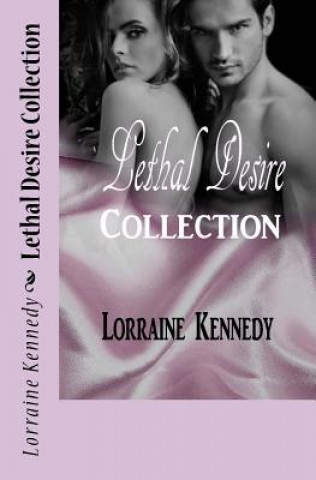Könyv Lethal Desire Collection: Volumes 1 - 3 Lorraine Kennedy
