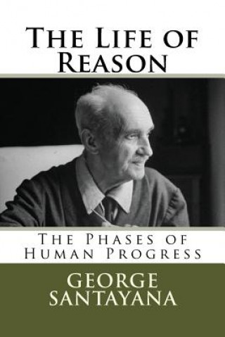 Könyv The Life of Reason: The Phases of Human Progress MR George Santayana