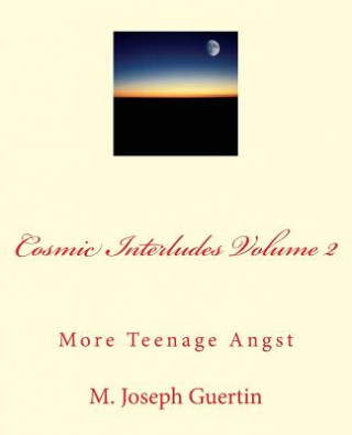 Βιβλίο Cosmic Interludes Volume 2: More Teenage Angst M Joseph Guertin