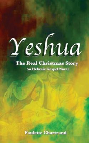 Carte Yeshua: The Real Christmas Story Paulette Chartrand