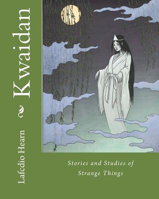 Kniha Kwaidan: Stories and Studies of Strange Things MR Lafcdio Hearn