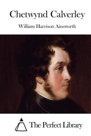 Kniha Chetwynd Calverley William Harrison Ainsworth
