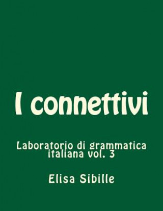 Könyv Laboratorio di grammatica italiana: i connettivi Elisa Sibille