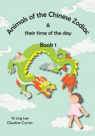 Kniha Animals of the Chinese Zodiac & their time of the day (Book 1) Ya Ling Lee