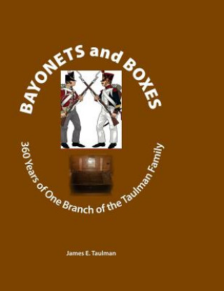 Kniha Bayonets and Boxes: 360 Years of One Branch of the Taulman Family James E Taulman