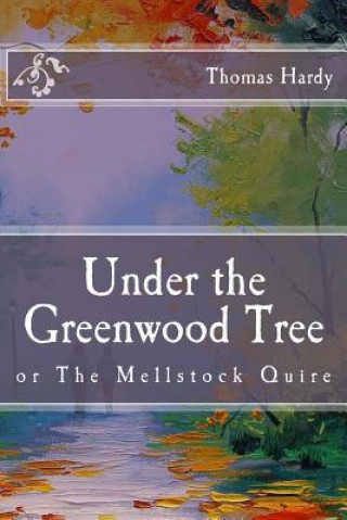 Kniha Under the Greenwood Tree: or The Mellstock Quire Thomas Hardy