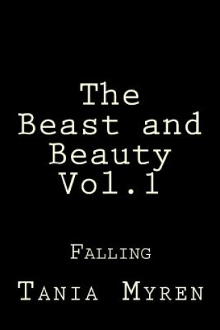 Kniha The Beast, and Beauty: Falling....... Tania Myren