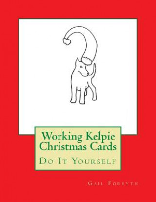 Carte Working Kelpie Christmas Cards: Do It Yourself Gail Forsyth